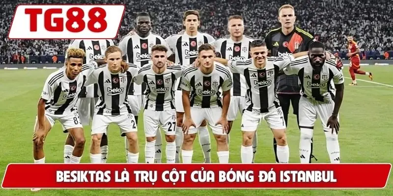 Besiktas: Trận Đấu Và Kèo Cược Besiktas Tại TG88 Hôm Nay 6 Besiktas là trụ cột của bóng đá Istanbul