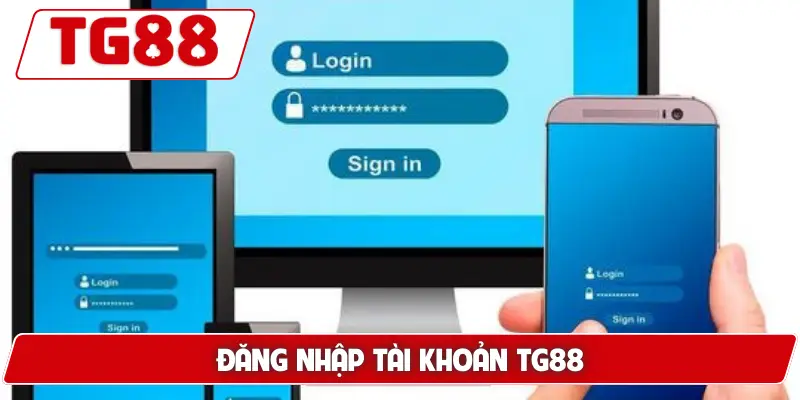 Hướng Dẫn Đăng Nhập Tài Khoản TG88 - Nhanh Chóng Và An Toàn 3 Đăng nhập tài khoản TG88